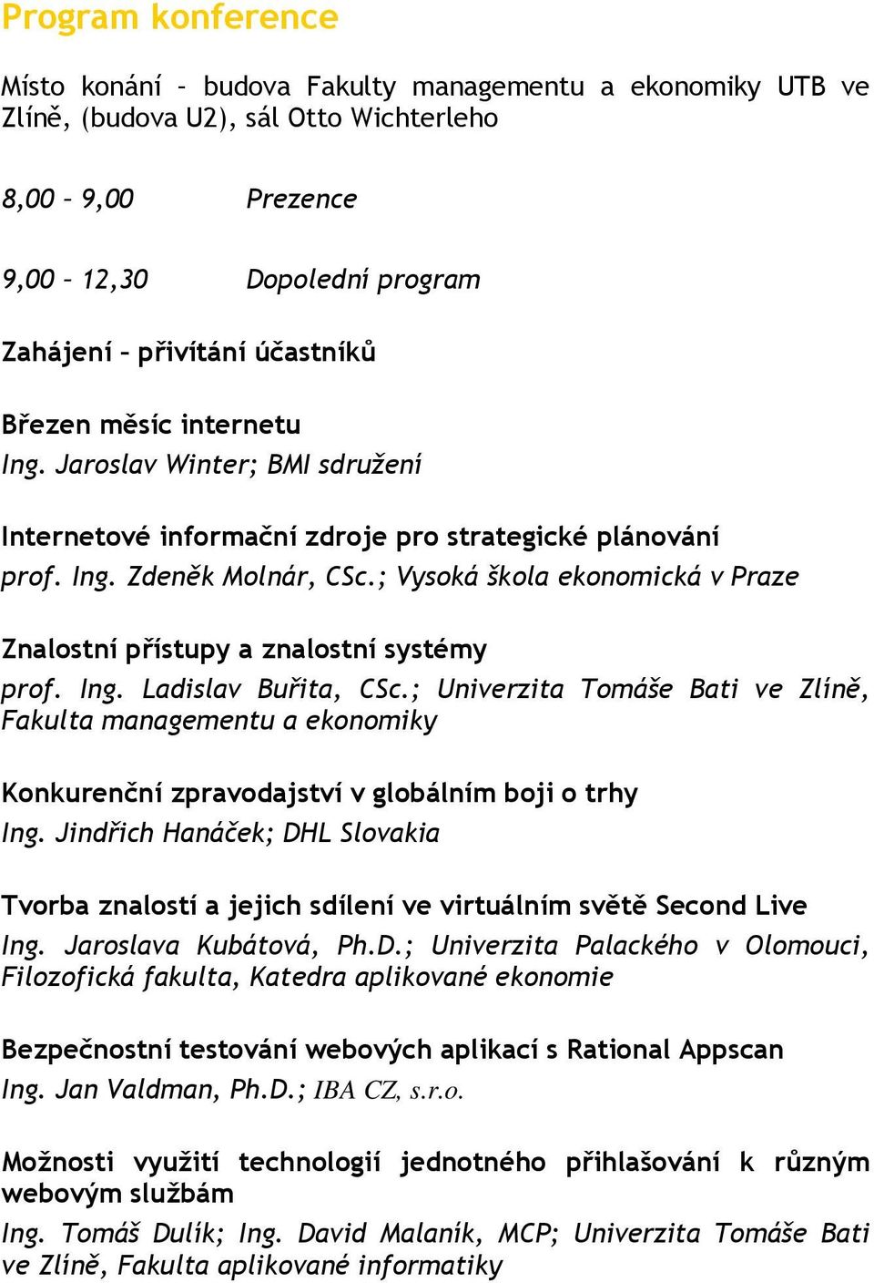 ; Vysoká škola ekonomická v Praze Znalostní přístupy a znalostní systémy prof. Ing. Ladislav Buřita, CSc.
