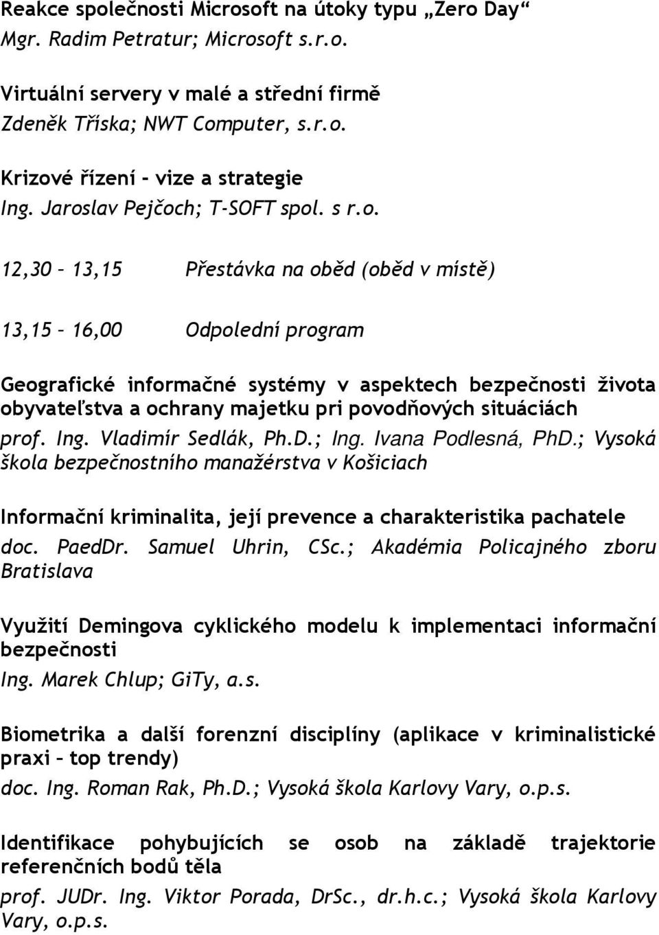 majetku pri povodňových situáciách prof. Ing. Vladimír Sedlák, Ph.D.; Ing. Ivana Podlesná, PhD.