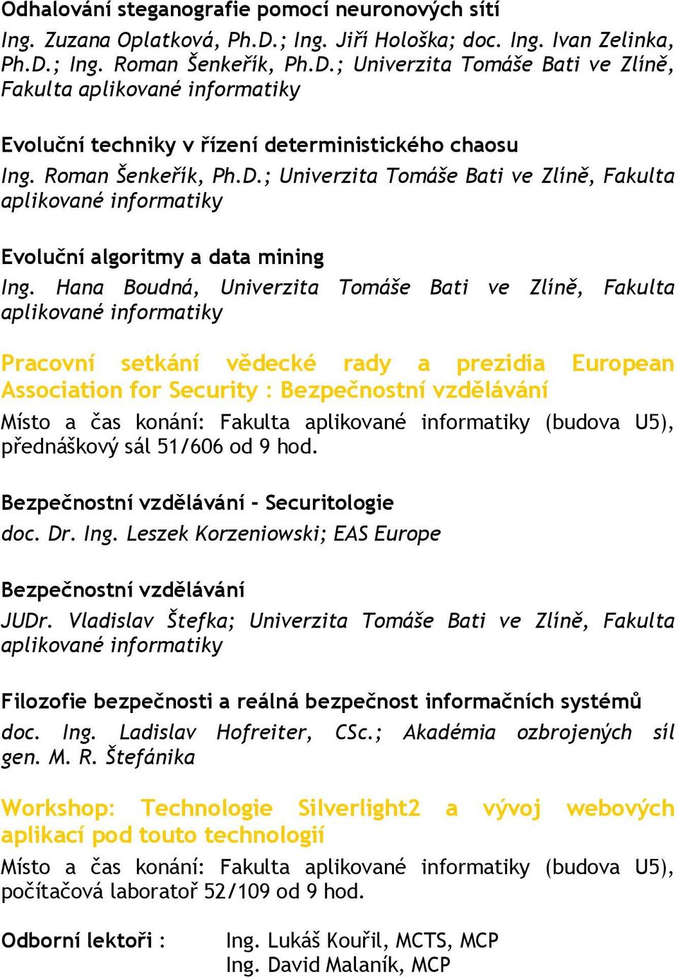 Hana Boudná, Univerzita Tomáše Bati ve Zlíně, Fakulta aplikované informatiky Pracovní setkání vědecké rady a prezidia European Association for Security : Bezpečnostní vzdělávání Místo a čas konání:
