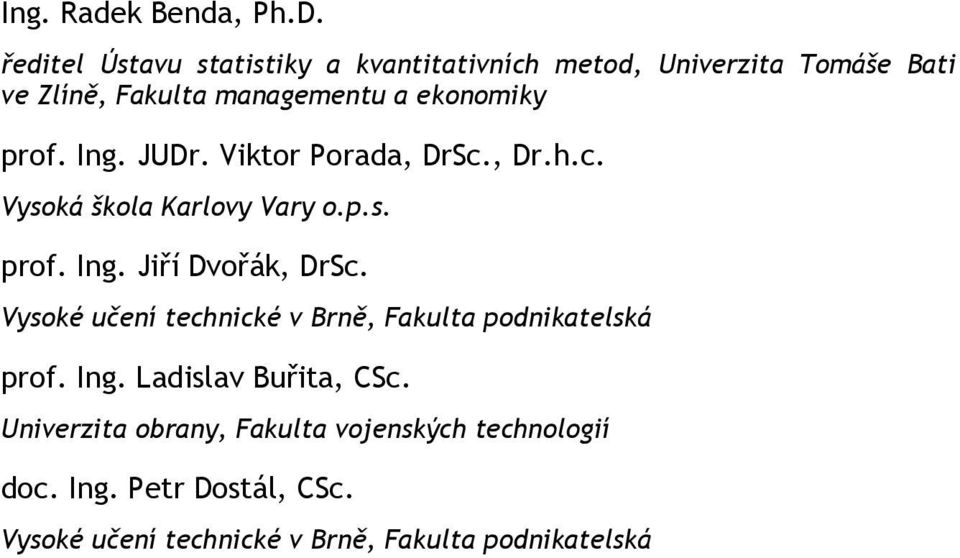 prof. Ing. JUDr. Viktor Porada, DrSc., Dr.h.c. Vysoká škola Karlovy Vary o.p.s. prof. Ing. Jiří Dvořák, DrSc.