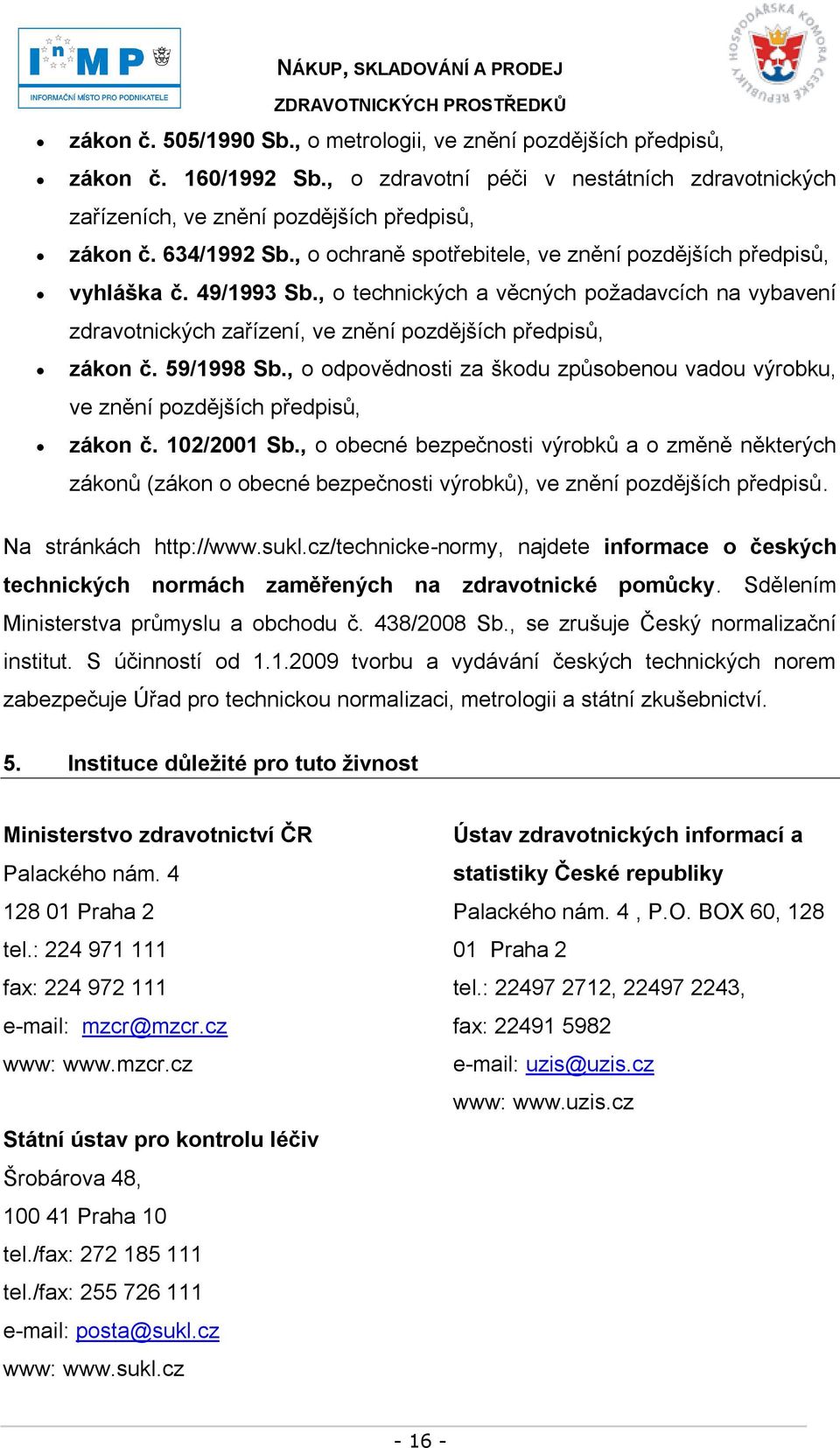 59/1998 Sb., o odpovědnosti za škodu způsobenou vadou výrobku, ve znění pozdějších předpisů, zákon č. 102/2001 Sb.