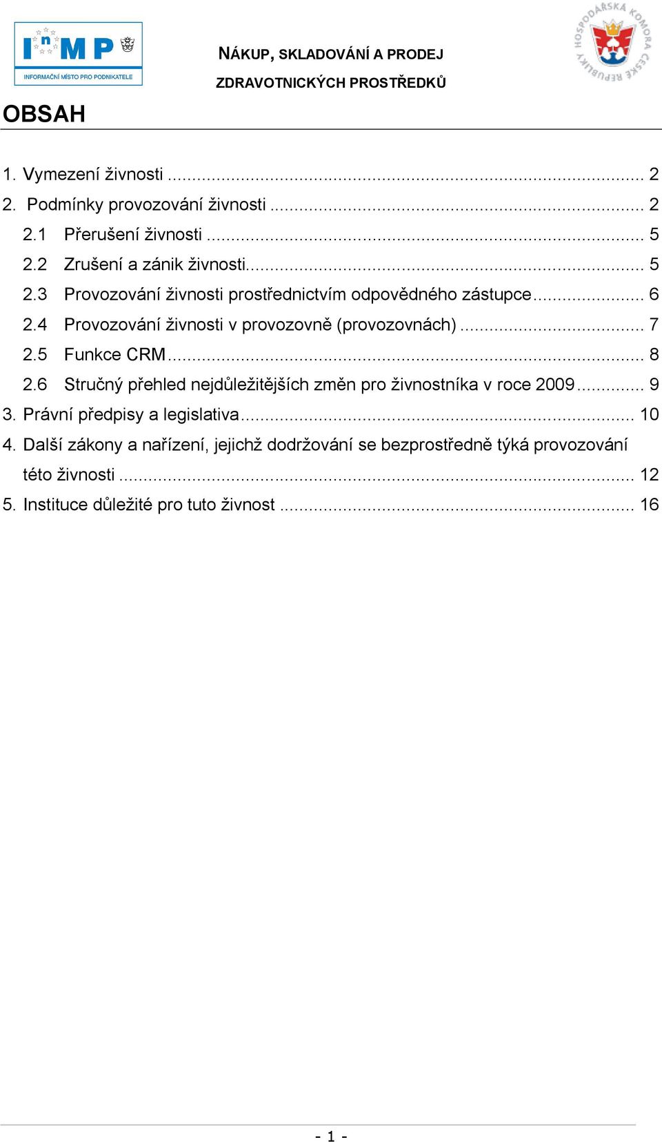 4 Provozování ţivnosti v provozovně (provozovnách)... 7 2.5 Funkce CRM... 8 2.