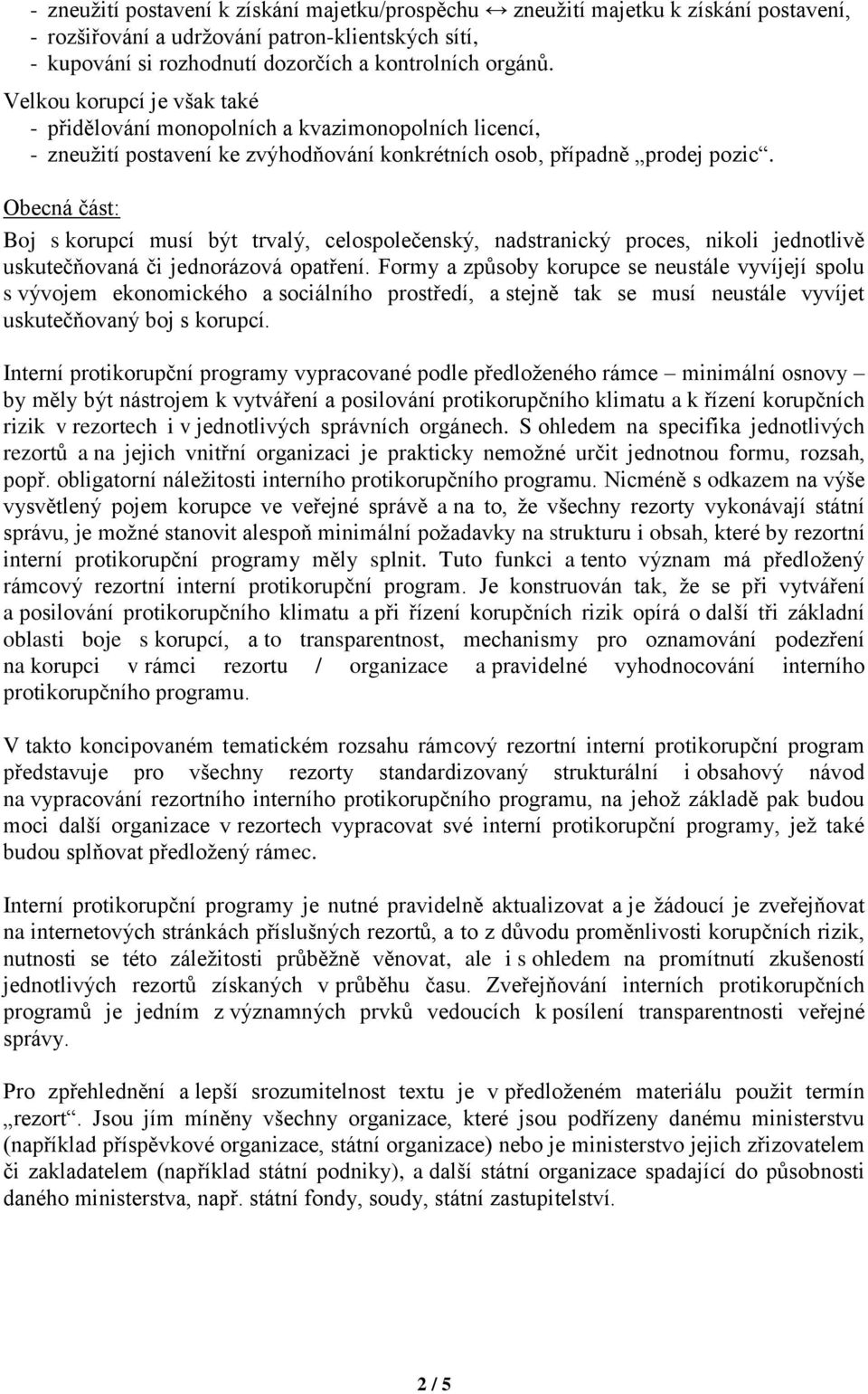 Obecná část: Boj s korupcí musí být trvalý, celospolečenský, nadstranický proces, nikoli jednotlivě uskutečňovaná či jednorázová opatření.