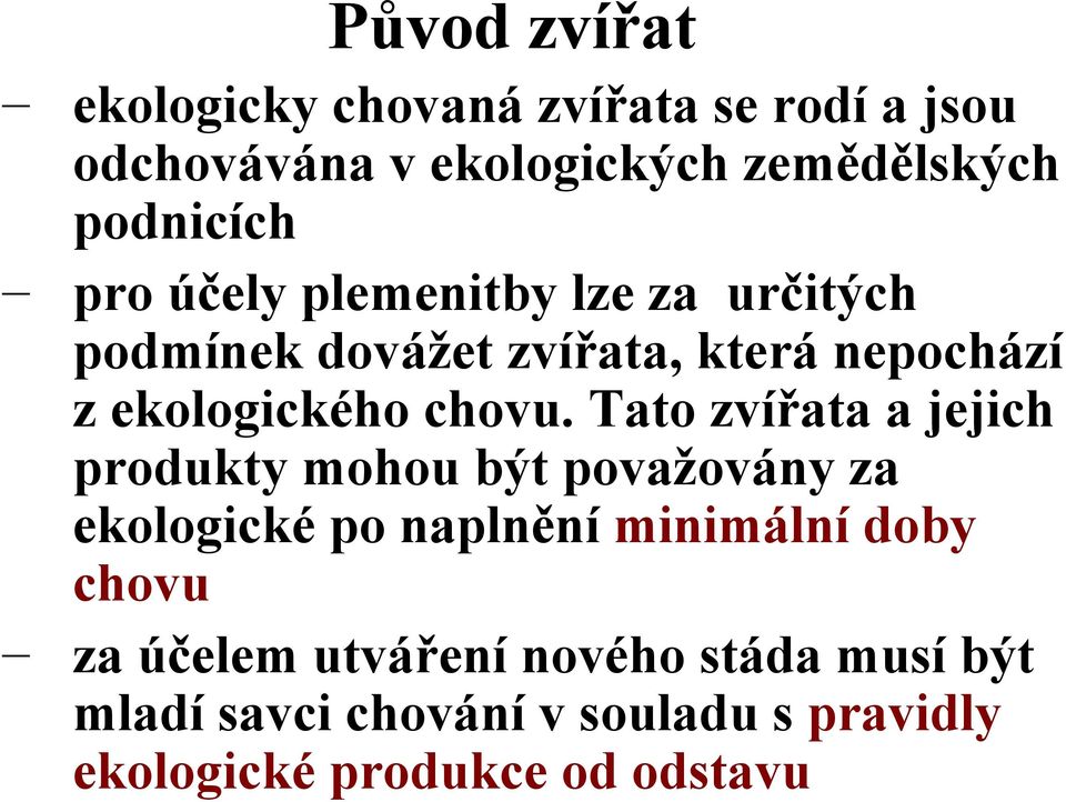 Tato zvířata a jejich produkty mohou být považovány za ekologické po naplnění minimální doby chovu za