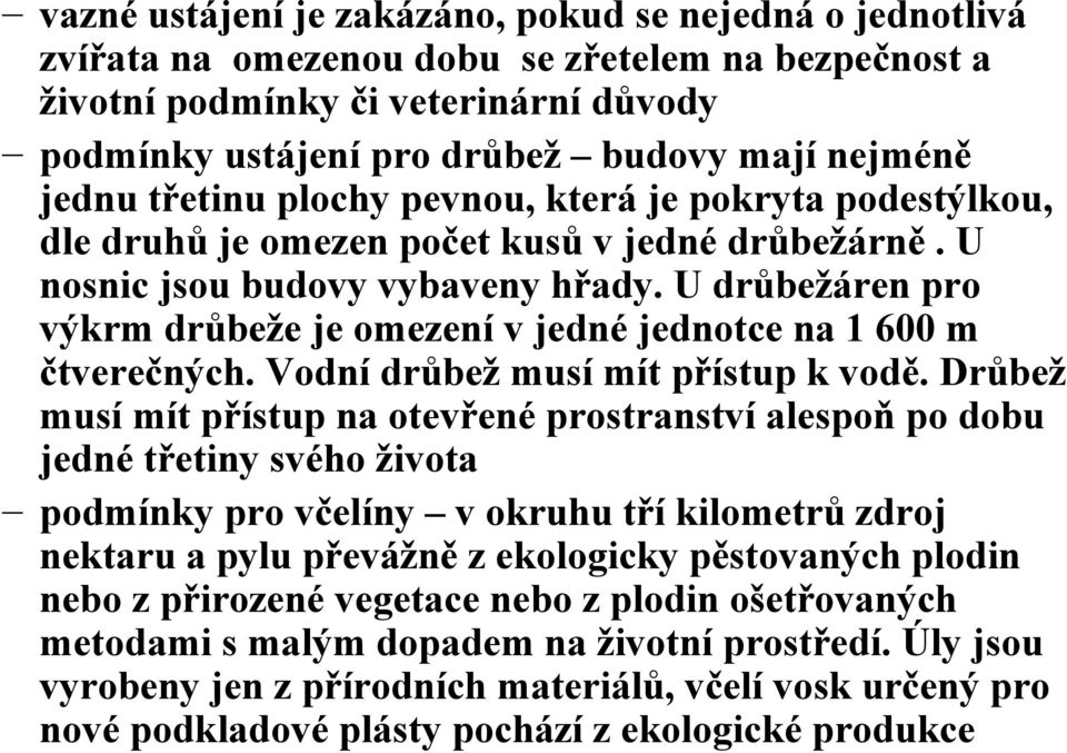 U drůbežáren pro výkrm drůbeže je omezení v jedné jednotce na 1 600 m čtverečných. Vodní drůbež musí mít přístup k vodě.