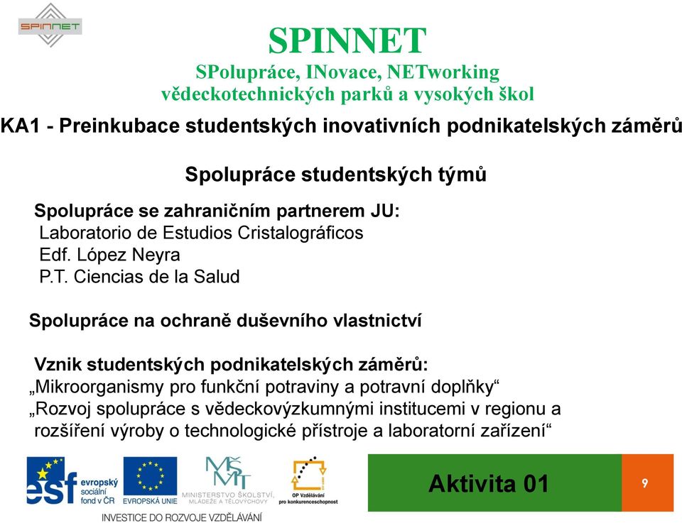 Ciencias de la Salud Spolupráce na ochraně duševního vlastnictví Vznik studentských podnikatelských záměrů: Mikroorganismy