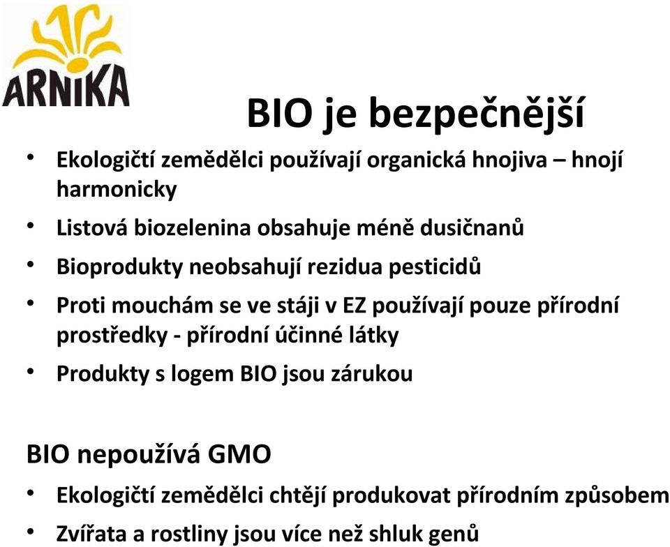 v EZ používají pouze přírodní prostředky - přírodní účinné látky Produkty s logem BIO jsou zárukou BIO