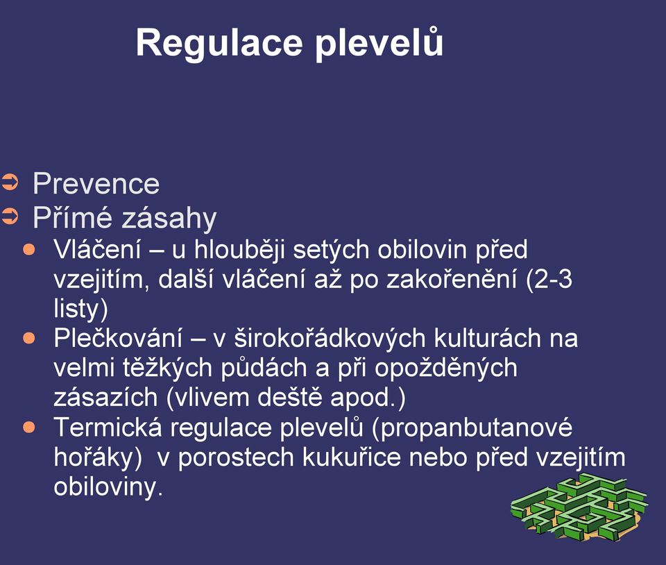 kulturách na velmi těžkých půdách a při opožděných zásazích (vlivem deště apod.