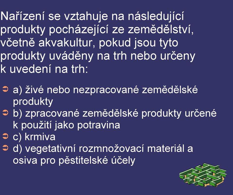 živé nebo nezpracované zemědělské produkty b) zpracované zemědělské produkty určené k