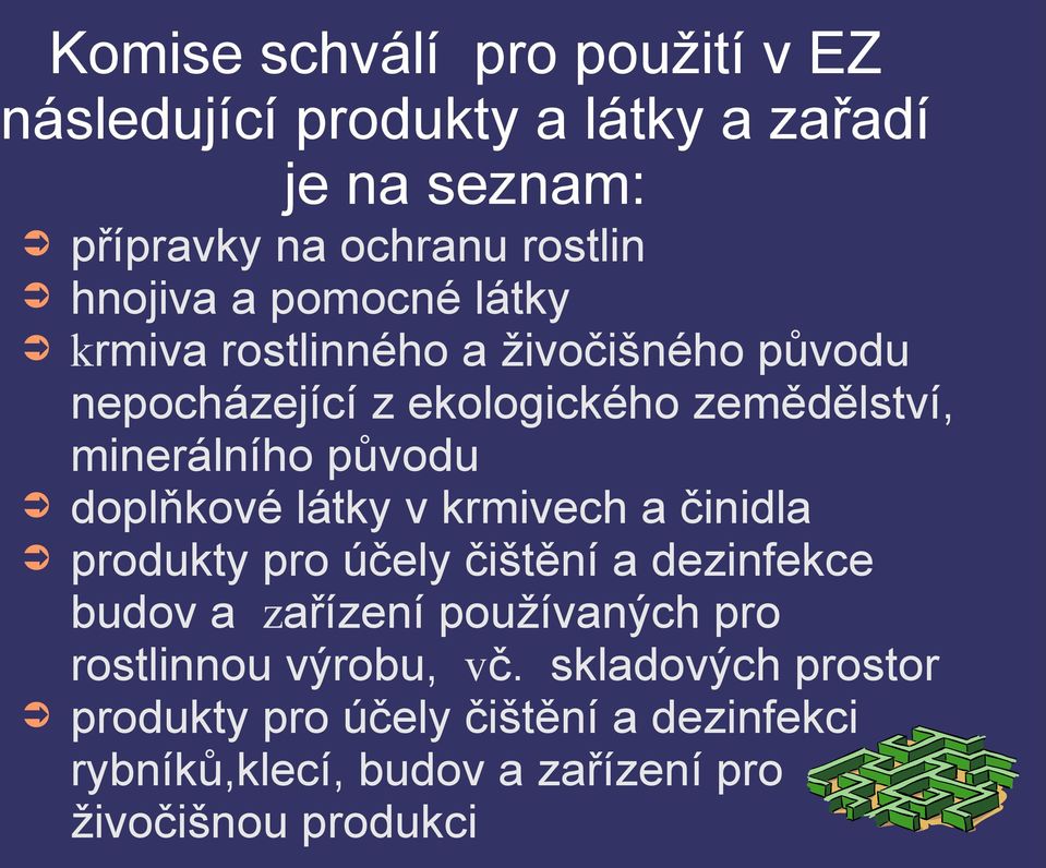 doplňkové látky v krmivech a činidla produkty pro účely čištění a dezinfekce budov a zařízení používaných pro rostlinnou