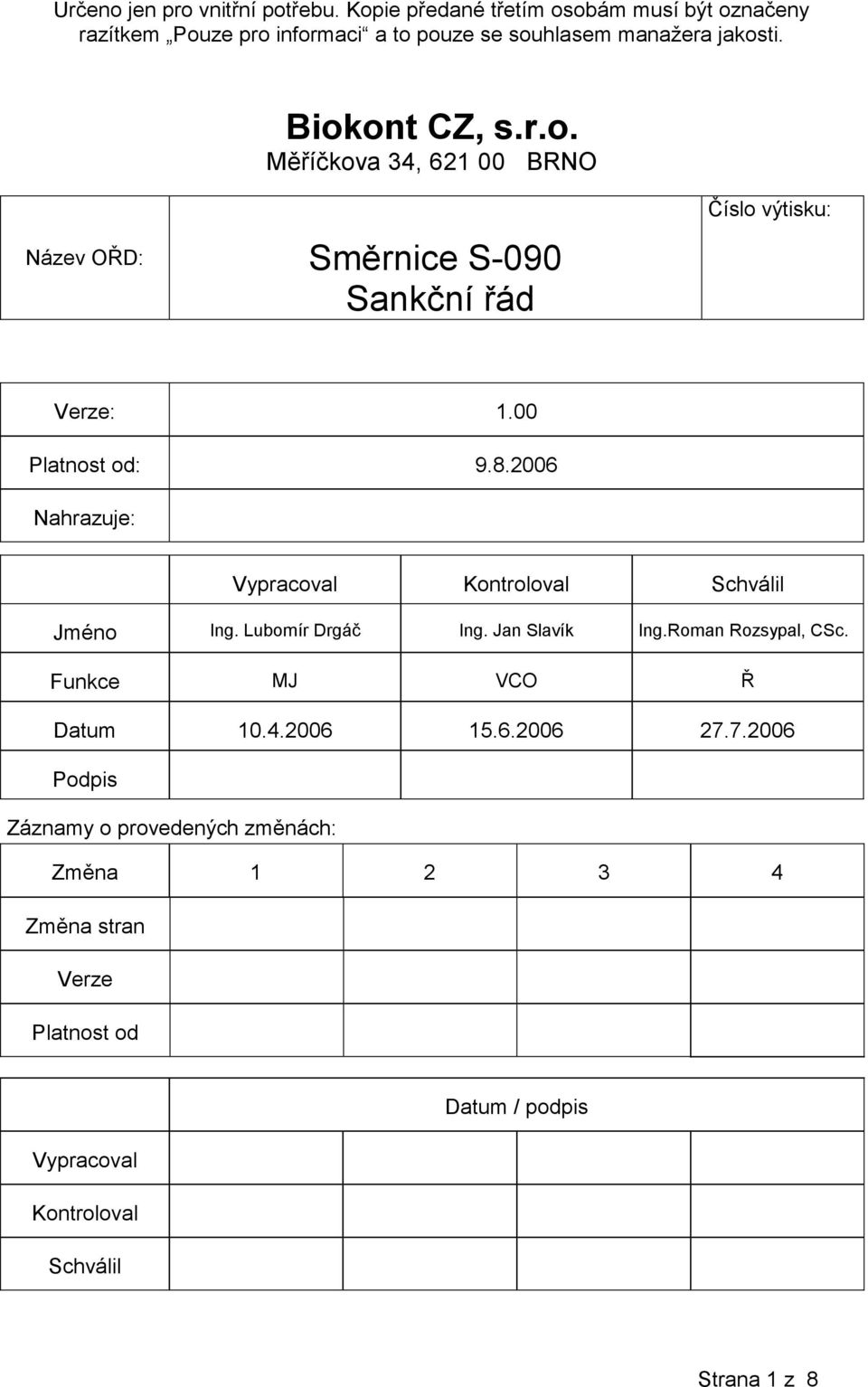 00 Platnost od: 9.8.2006 Nahrazuje: Vypracoval Kontroloval Schválil Jméno Ing. Lubomír Drgáč Ing. Jan Slavík Ing.Roman Rozsypal, CSc.