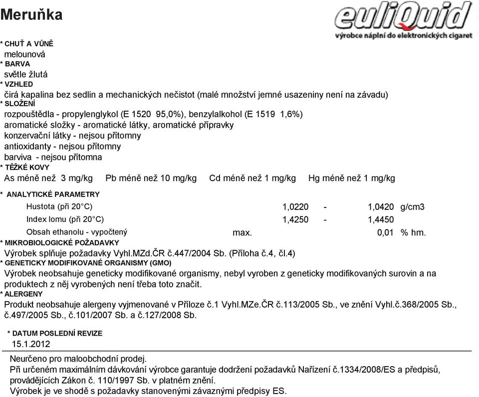 melounová světle žlutá Hustota (při ) 0,9000-0,9300 g/cm3 * VZHLEDIndex lomu (při ) 1,3850-1,4150 čirá kapalina Obsah bez ethanolu sedlin - vypočtený a mechanických neč istot (malé množství jemné