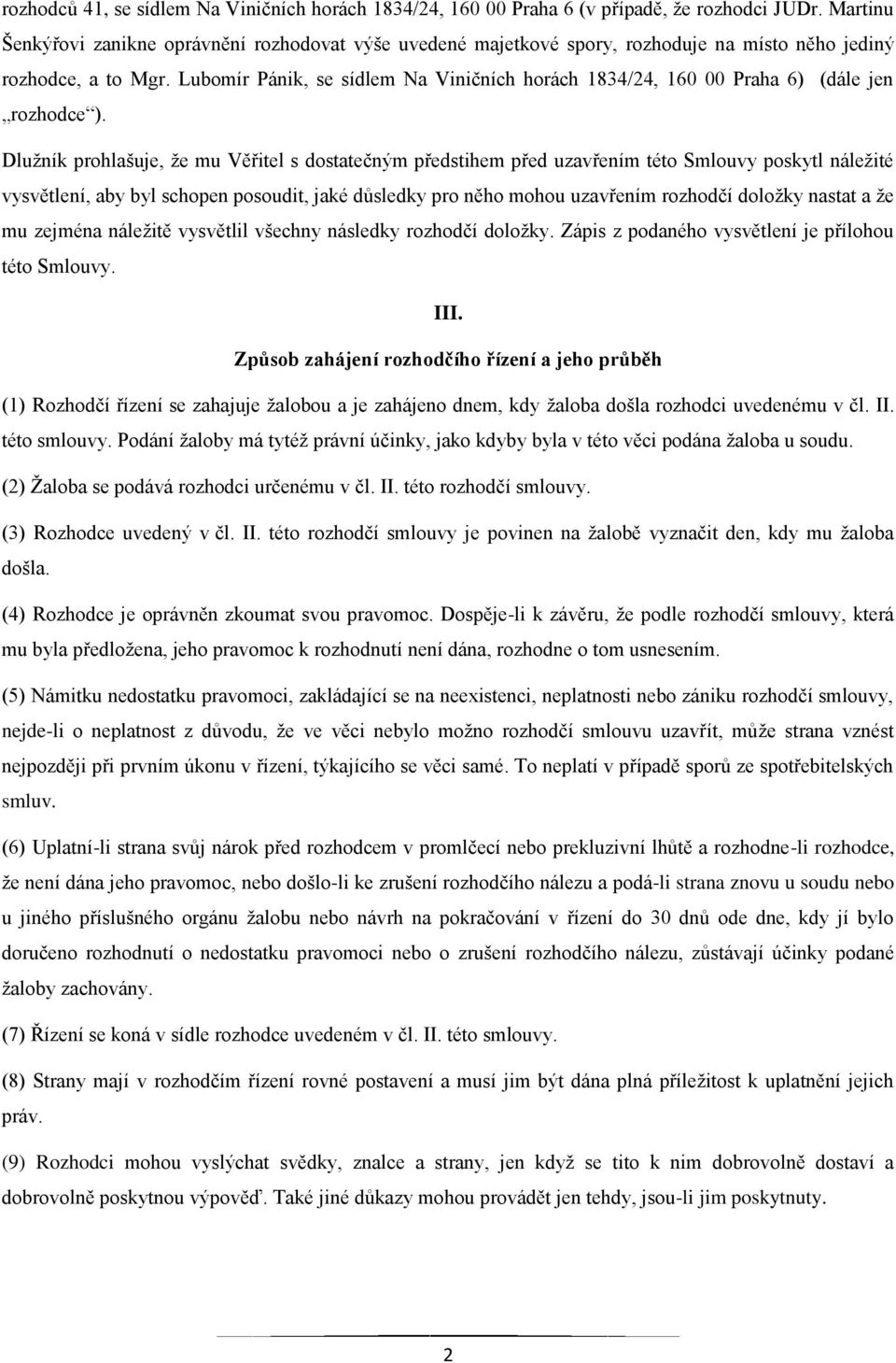 Lubomír Pánik, se sídlem Na Viničních horách 1834/24, 160 00 Praha 6) (dále jen rozhodce ).