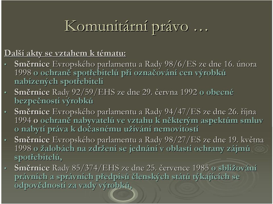 června 1992 o obecné bezpečnosti výrobků Směrnice Evropského parlamentu a Rady 94/47/ES ze dne 26.