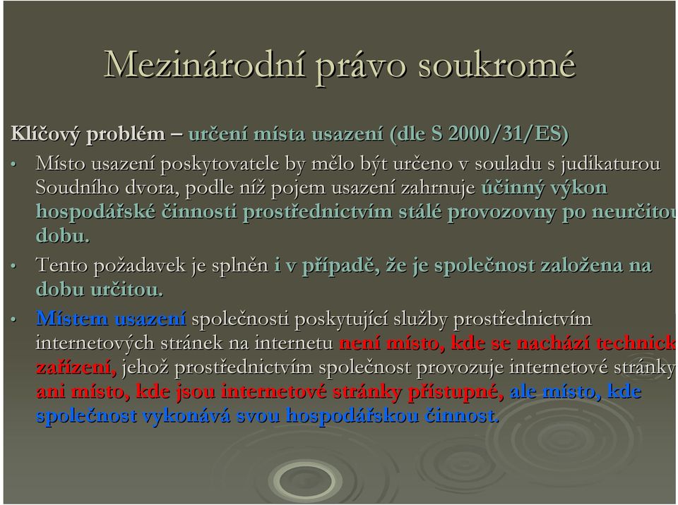 Tento požadavek je splněn i v případp padě, že e je společnost založena na dobu určitou.