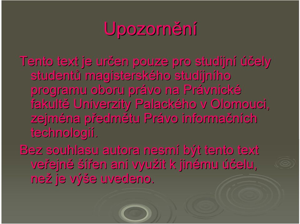 Olomouci, zejména předmp edmětu Právo informačních technologií.