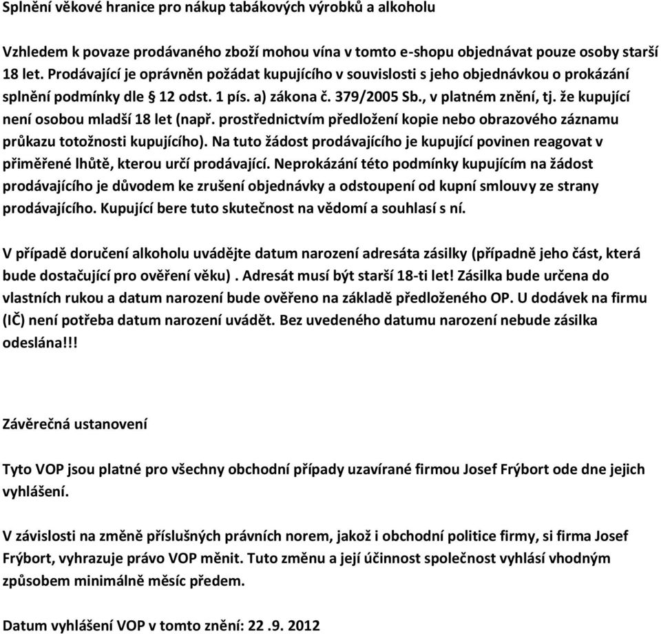 že kupující není osobou mladší 18 let (např. prostřednictvím předložení kopie nebo obrazového záznamu průkazu totožnosti kupujícího).