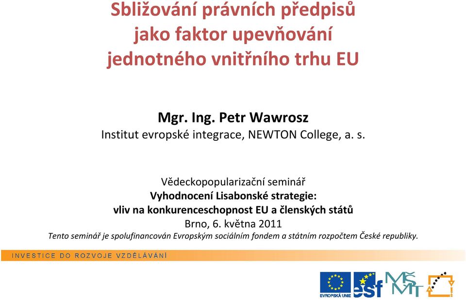 Vědeckopopularizační seminář Vyhodnocení Lisabonské strategie: vliv na konkurenceschopnost EU a