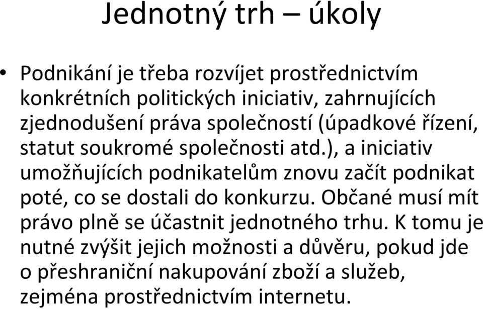 ), a iniciativ umožňujících podnikatelům znovu začít podnikat poté, co se dostali do konkurzu.