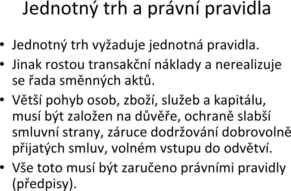 Většípohyb osob, zboží, služeb a kapitálu, musí být založen na důvěře, ochraně slabší