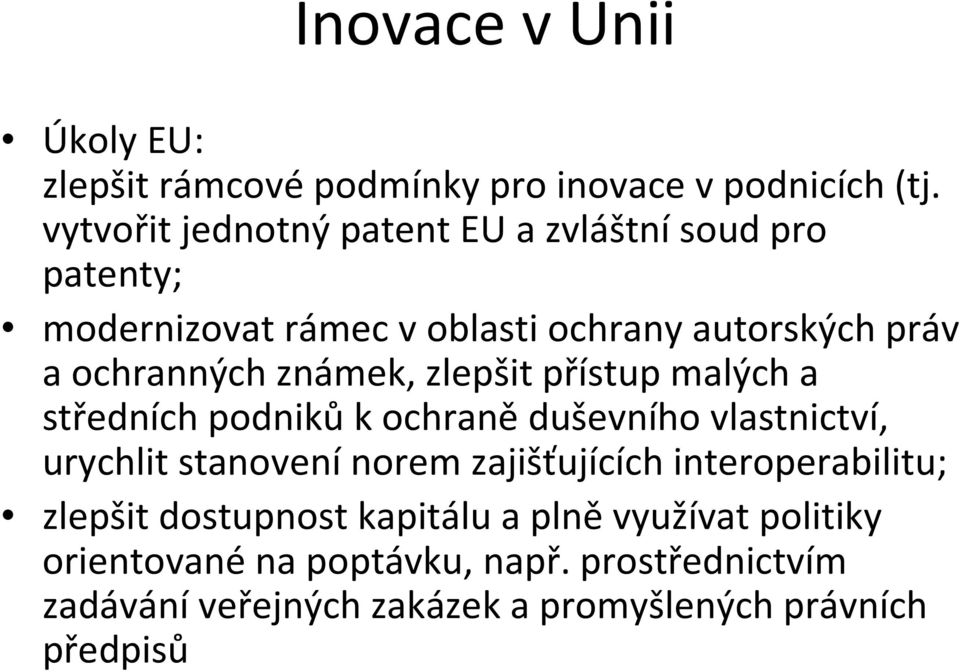 známek, zlepšit přístup malých a středních podnikůk ochraněduševního vlastnictví, urychlit stanovení norem zajišťujících