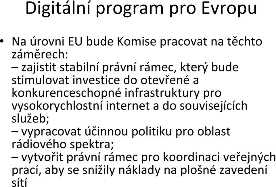 pro vysokorychlostníinternet a do souvisejících služeb; vypracovat účinnou politiku pro oblast