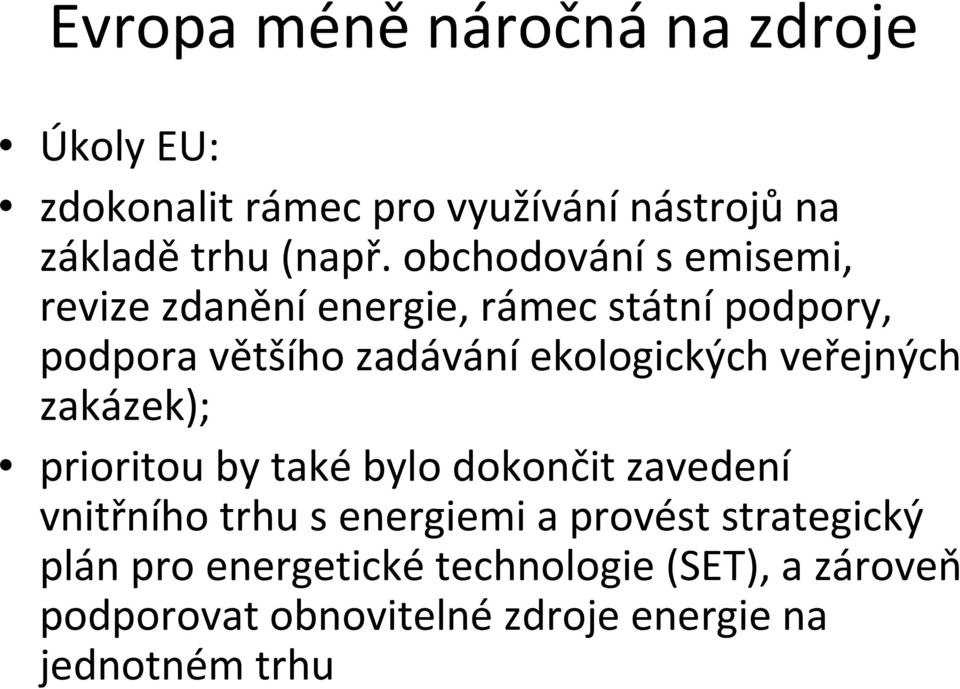 veřejných zakázek); prioritou by také bylo dokončit zavedení vnitřního trhu s energiemi a provést