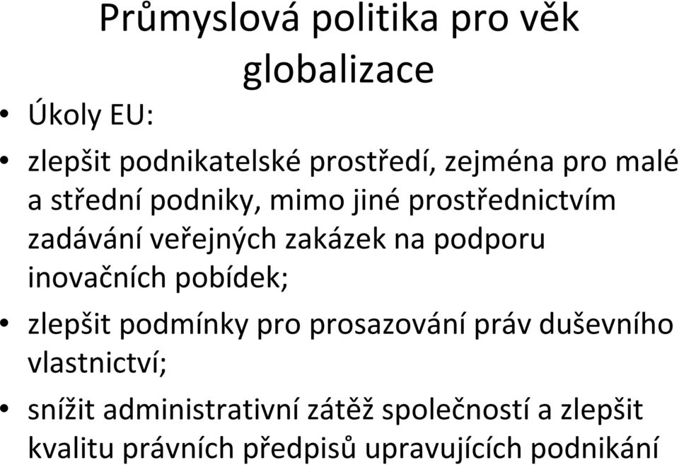 podporu inovačních pobídek; zlepšit podmínky pro prosazovánípráv duševního vlastnictví;