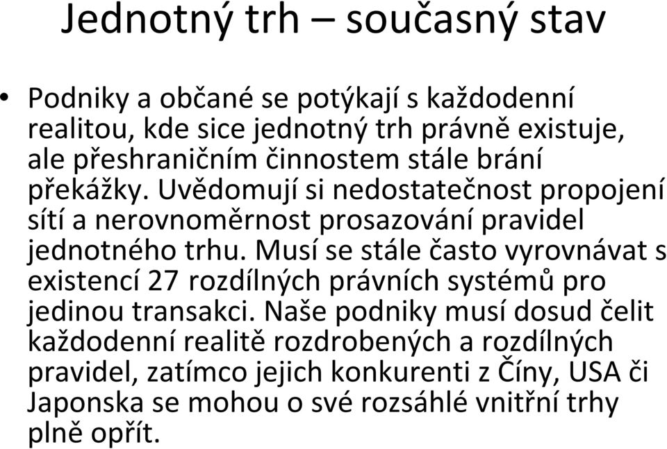 Uvědomují si nedostatečnost propojení sítía nerovnoměrnost prosazovánípravidel jednotného trhu.