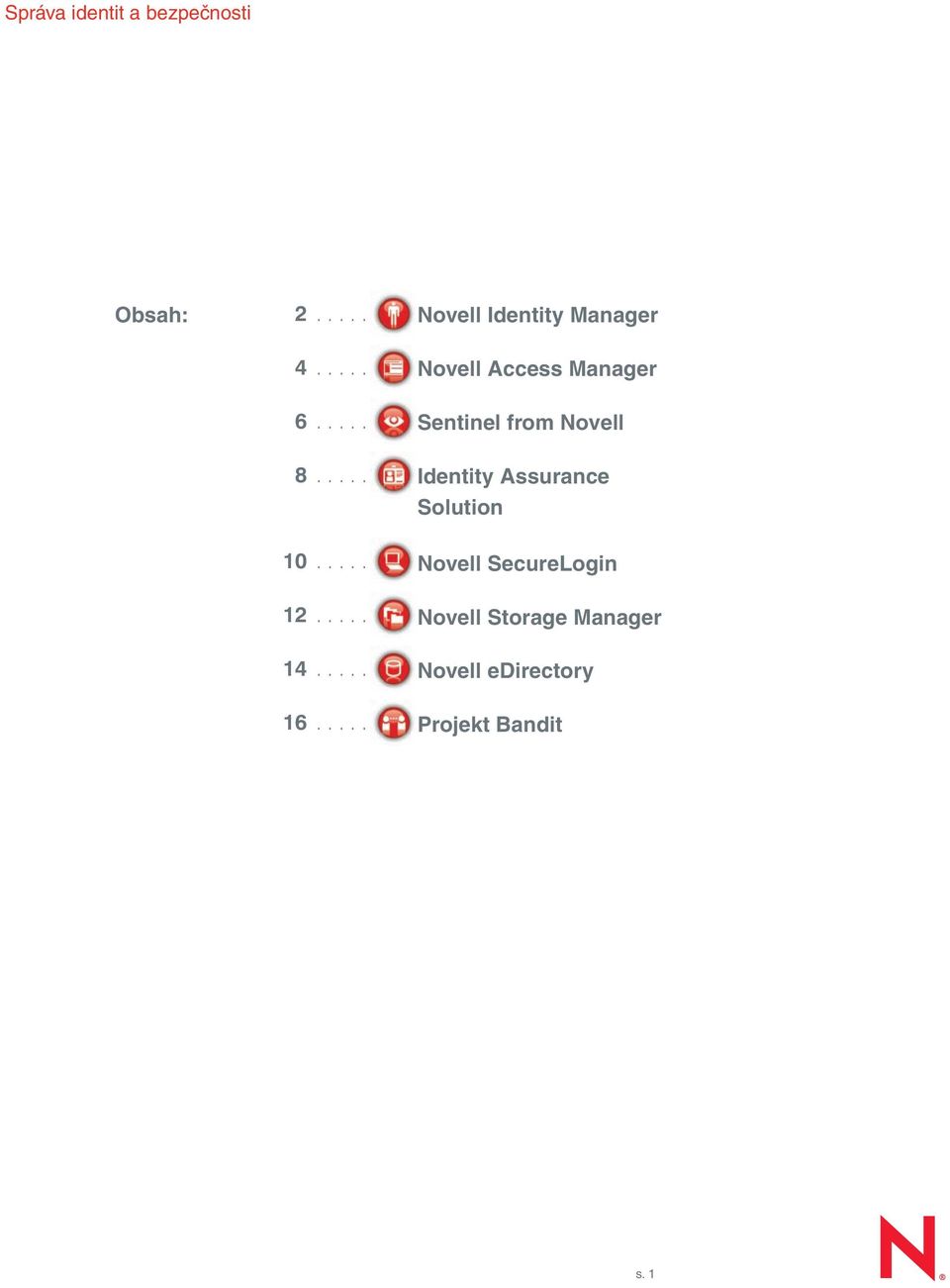 .... Novell Identity Manager Novell Access Manager Sentinel from Novell