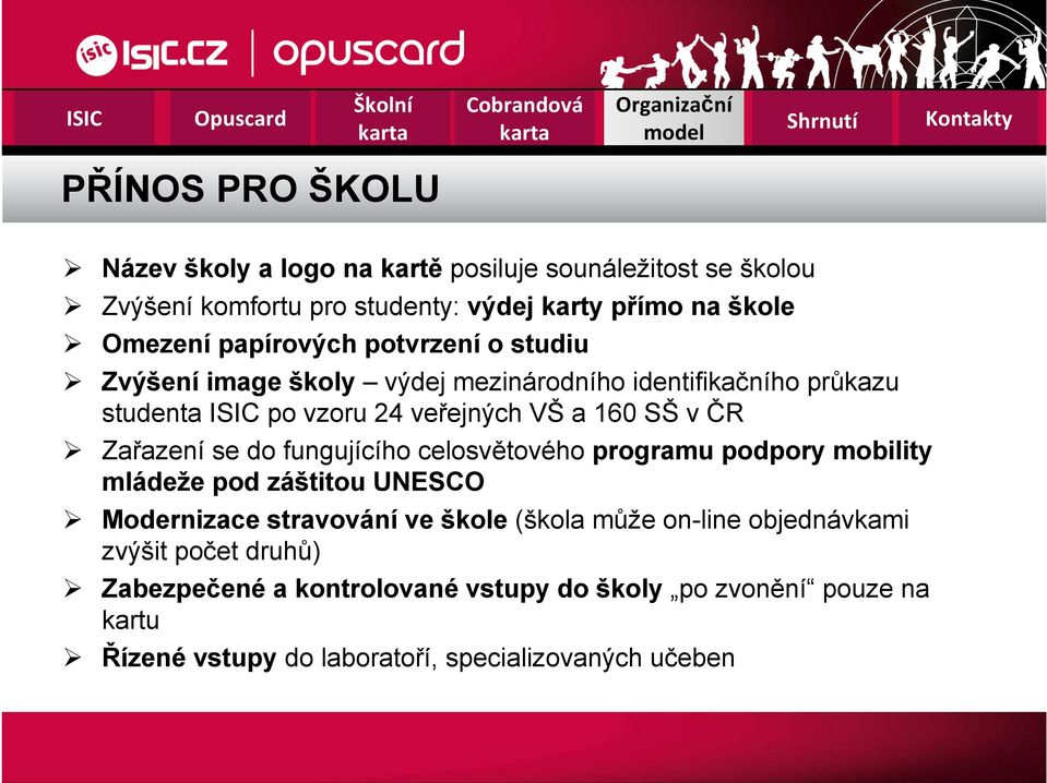 Zařazení se do fungujícího celosvětového programu podpory mobility mládeže pod záštitou UNESCO Modernizace stravování ve škole (škola může on-line