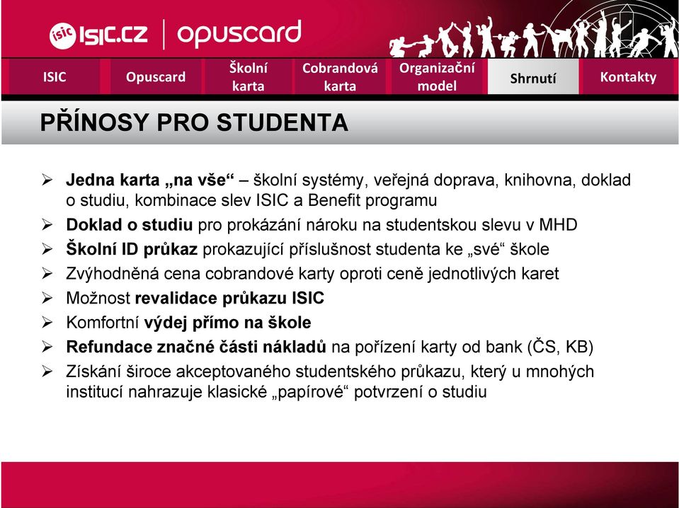 karty oproti ceně jednotlivých karet Možnost revalidace průkazu ISIC Komfortní výdej přímo na škole Refundace značné části nákladů na pořízení