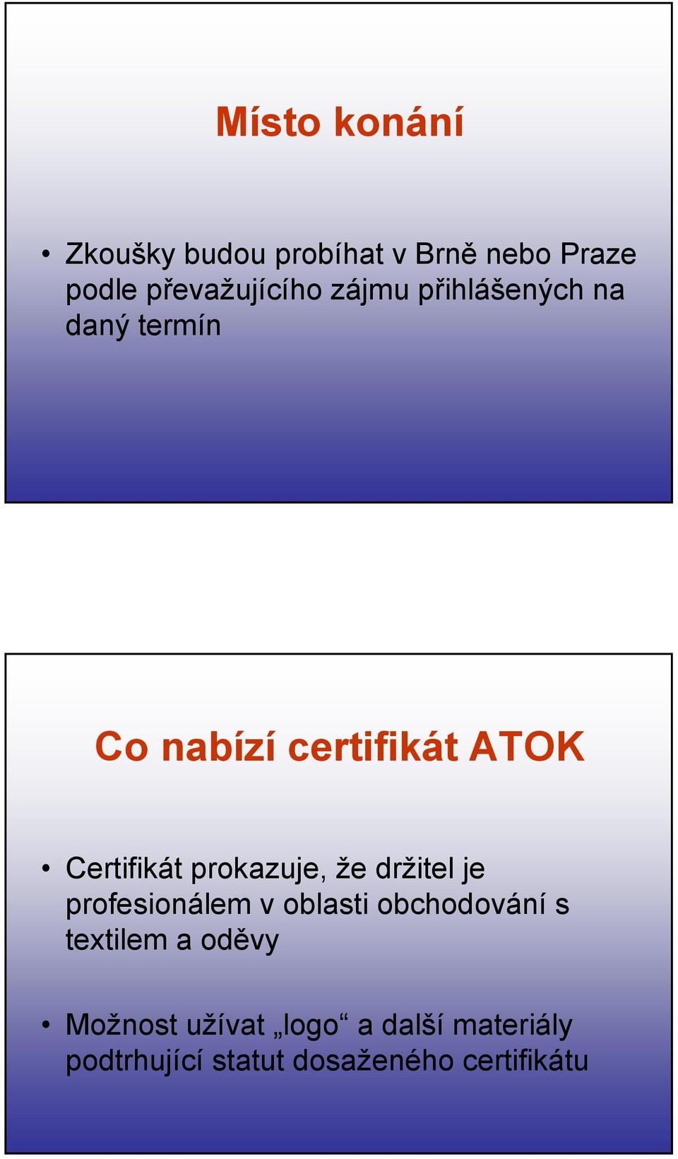 prokazuje, že držitel je profesionálem v oblasti obchodování s textilem a