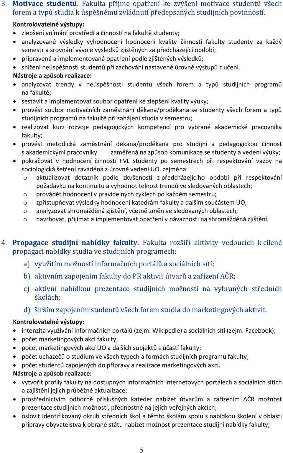 předcházející období; připravená a implementovaná opatření podle zjištěných výsledků; snížení neúspěšnosti studentů při zachování nastavené úrovně výstupů z učení.