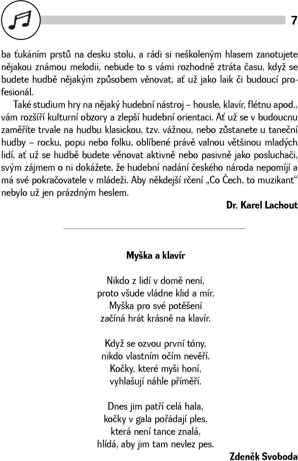 A u se v budoucnu zamìøíte trvale na hudbu klasickou, tzv.