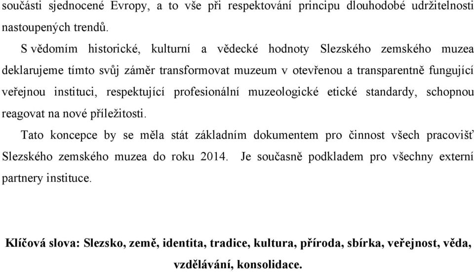 instituci, respektující profesionální muzeologické etické standardy, schopnou reagovat na nové příležitosti.