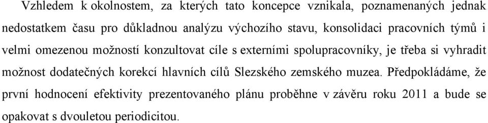 spolupracovníky, je třeba si vyhradit možnost dodatečných korekcí hlavních cílů Slezského zemského muzea.