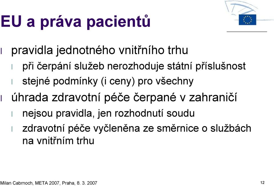 zdravotní péče čerpané v zahraničí nejsou pravidla, jen rozhodnutí soudu zdravotní