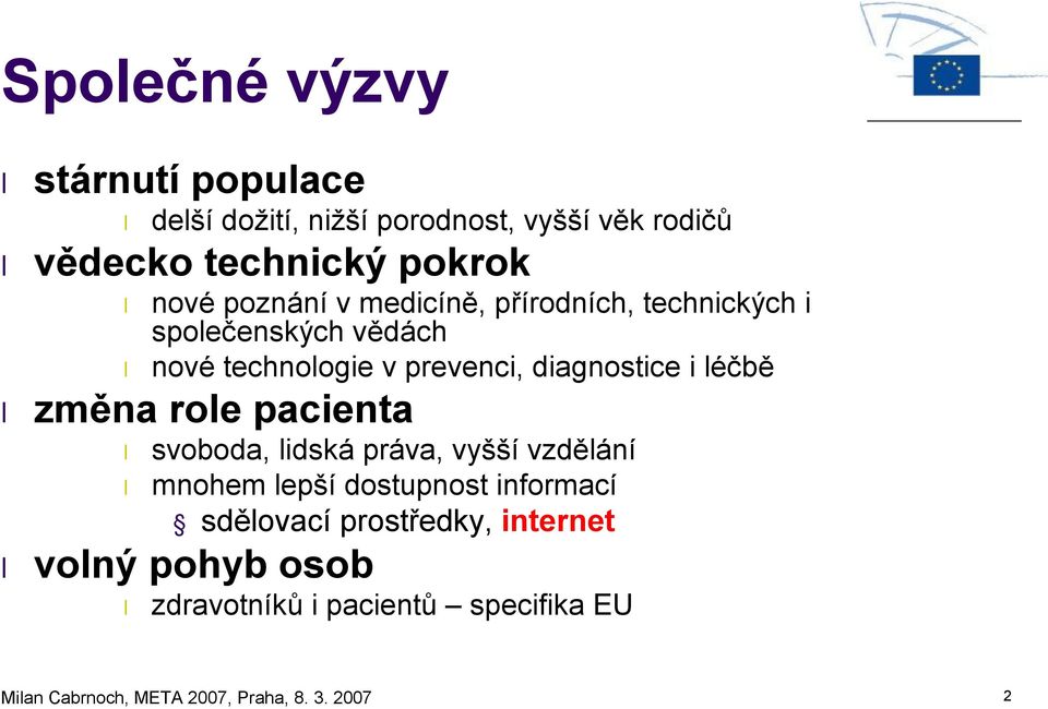 léčbě změna role pacienta svoboda, lidská práva, vyšší vzdělání mnohem lepší dostupnost informací sdělovací