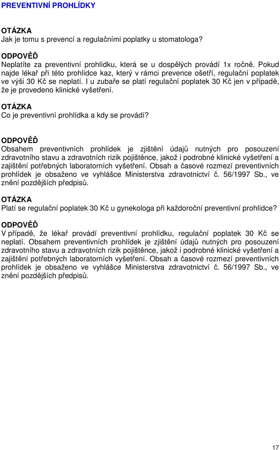 I u zubaře se platí regulační poplatek 30 Kč jen v případě, že je provedeno klinické vyšetření. Co je preventivní prohlídka a kdy se provádí?