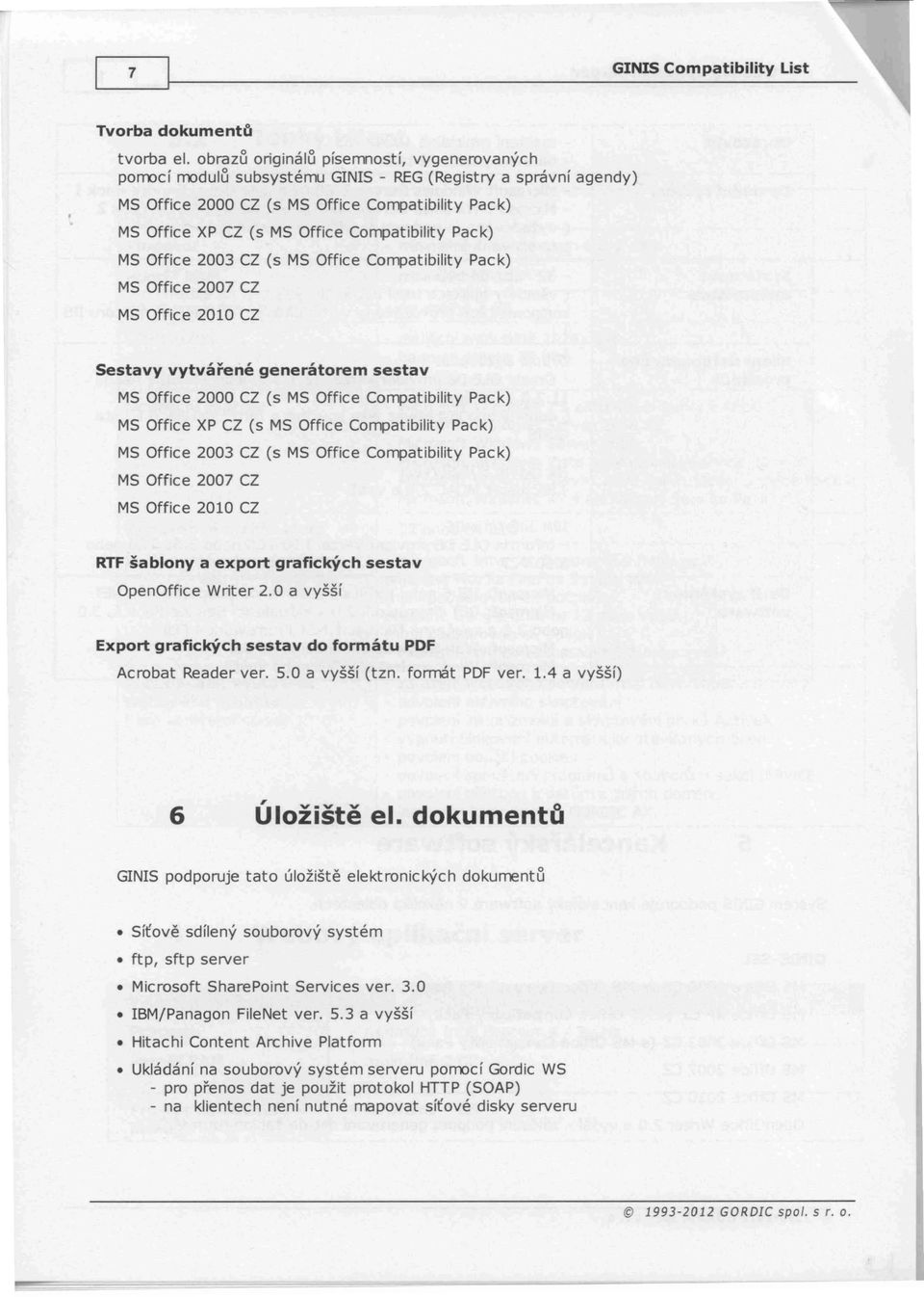 Compatibility Pack) MS Office 2003 CZ (s MS Office Compatibility Pack) MS Office 2007 CZ MS Office 2010 CZ Sestavy vytvářenégenerátorem sestav MS Office 2000 CZ (s MS Office Compatibility Pack) MS