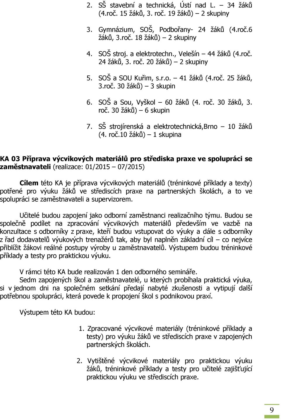 SŠ strojírenská a elektrotechnická,brno 10 žáků (4. roč.