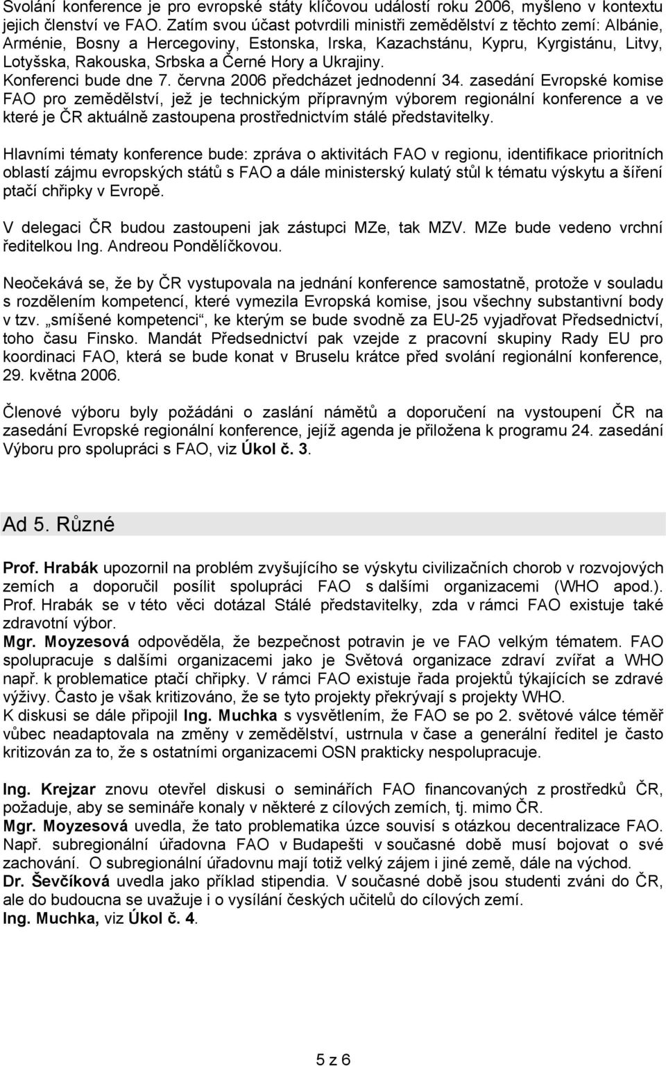 Ukrajiny. Konferenci bude dne 7. června 2006 předcházet jednodenní 34.