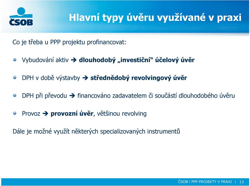 převodu financováno zadavatelem či součástí dlouhodobého úvěru Provoz provozní úvěr, většinou