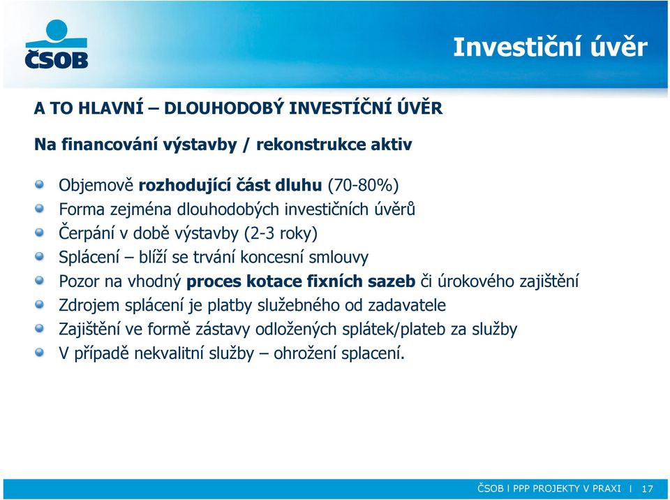 Pozor na vhodný proces kotace fixních sazeb či úrokového zajištění Zdrojem splácení je platby služebného od zadavatele Zajištění ve