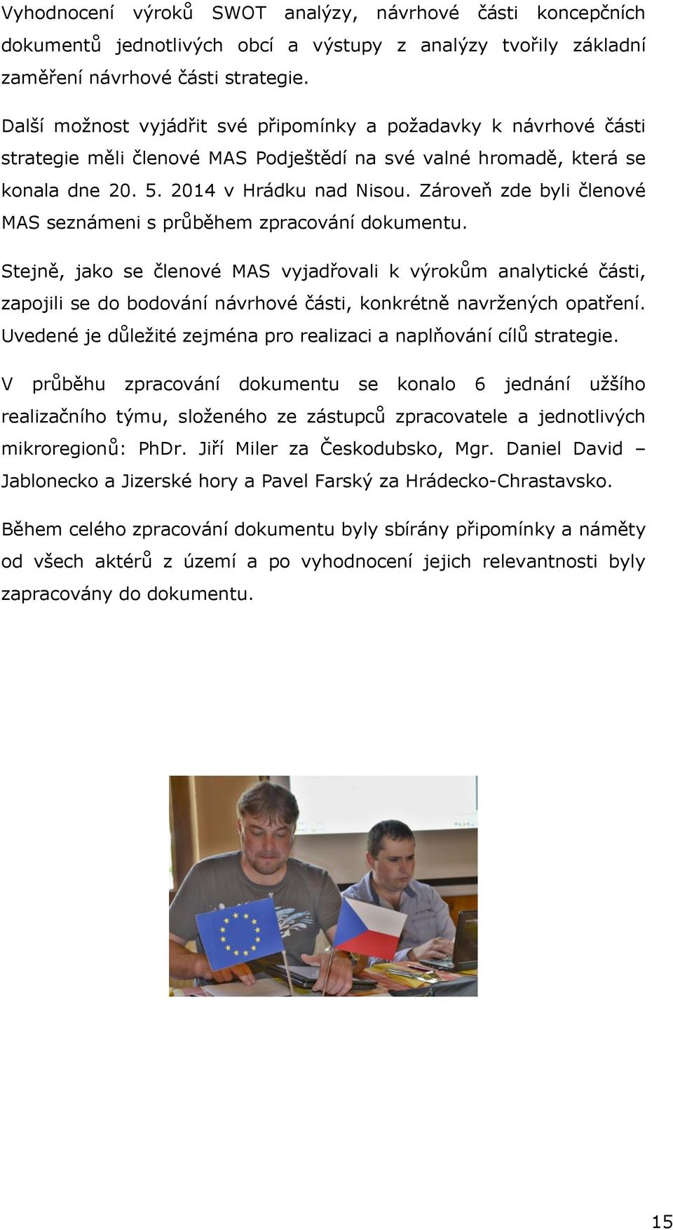 Zároveň zde byli členové MAS seznámeni s průběhem zpracování dokumentu.
