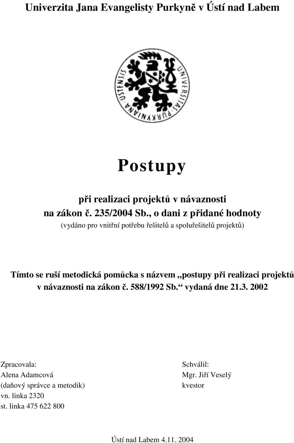 názvem postupy při realizaci projektů v návaznosti na zákon č. 588/1992 Sb. vydaná dne 21.3.