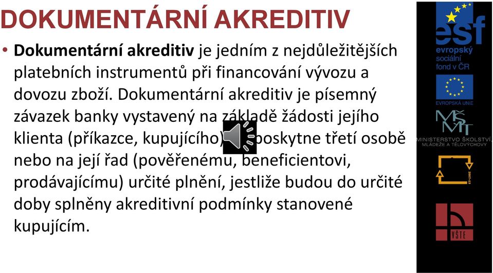 Dokumentární akreditiv je písemný závazek banky vystavený na základě žádosti jejího klienta (příkazce,