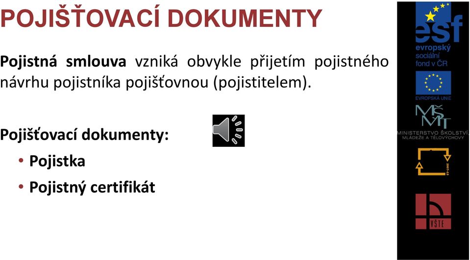 pojistníka pojišťovnou (pojistitelem).
