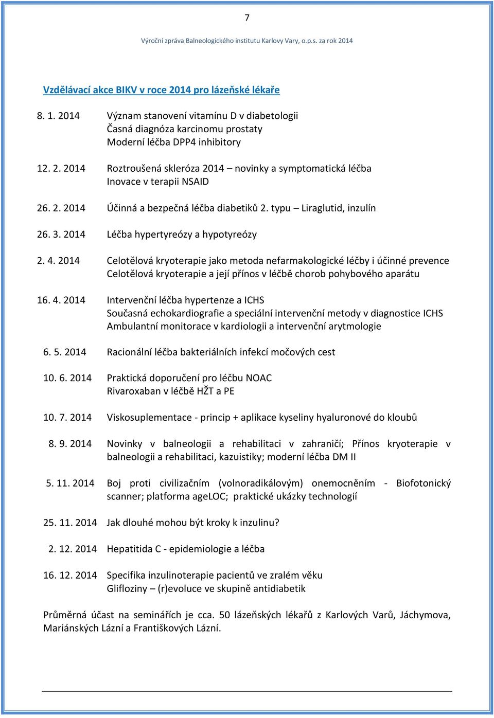 2014 Celotělová kryoterapie jako metoda nefarmakologické léčby i účinné prevence Celotělová kryoterapie a její přínos v léčbě chorob pohybového aparátu 16. 4.